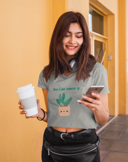 "Don't be succ-y" Flowy Crop Top