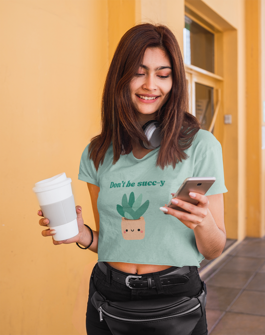 "Don't be succ-y" Flowy Crop Top