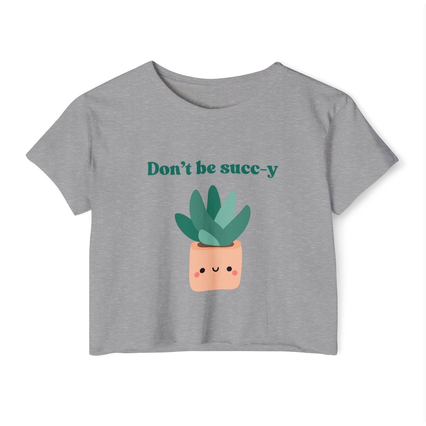 "Don't be succ-y" Flowy Crop Top