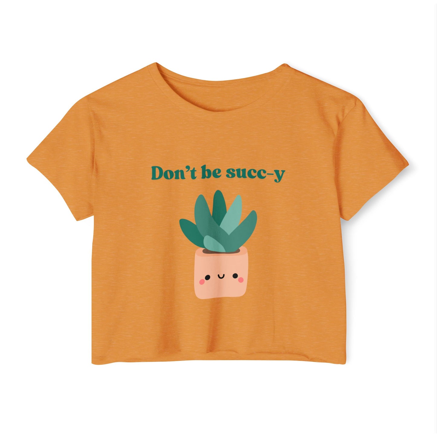 "Don't be succ-y" Flowy Crop Top