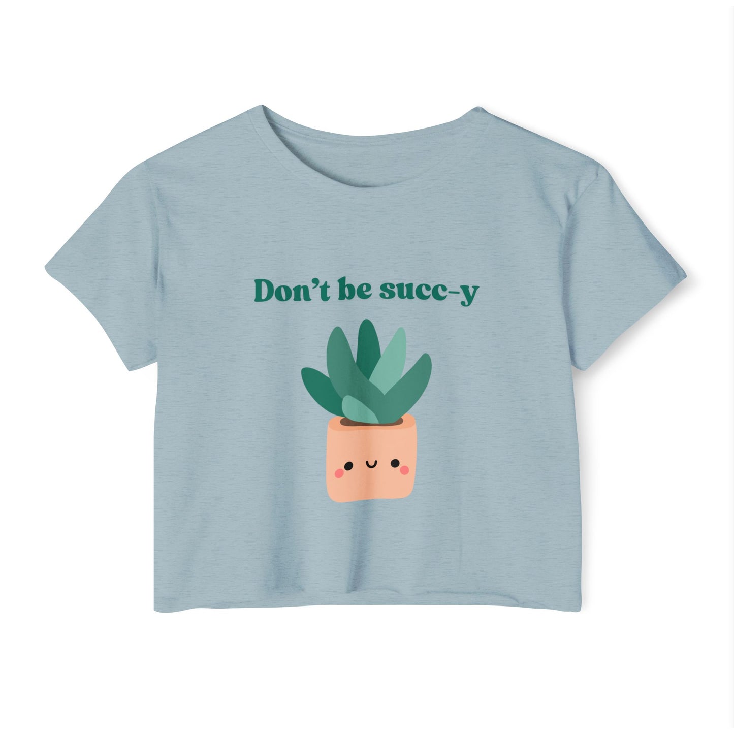 "Don't be succ-y" Flowy Crop Top